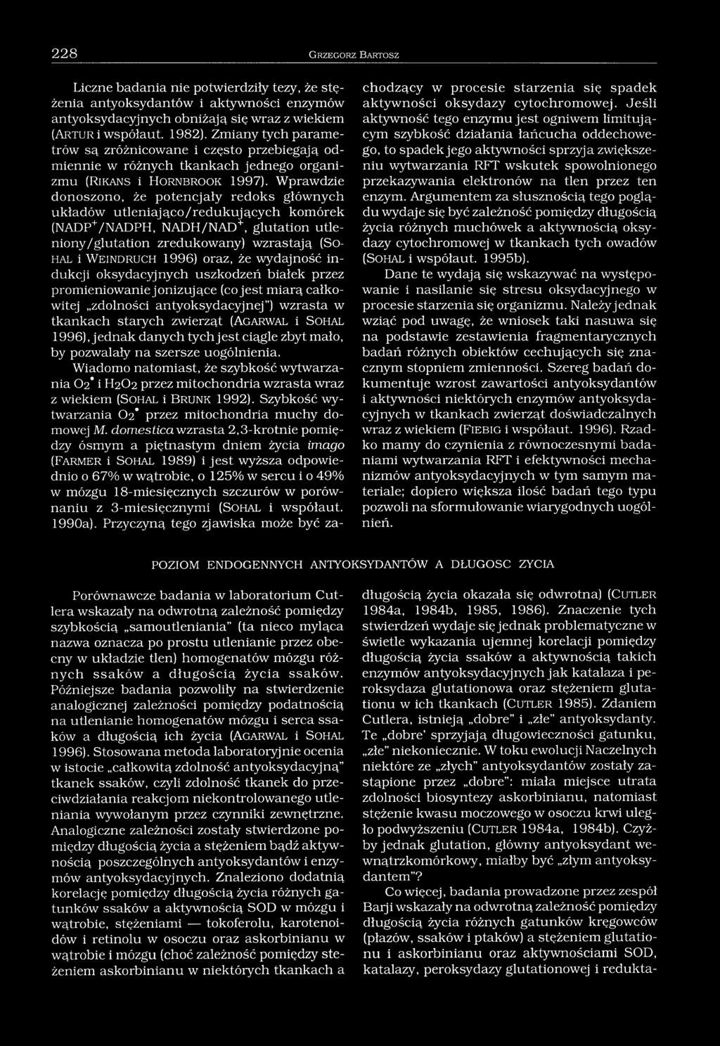 Wprawdzie donoszono, że potencjały redoks głównych układów utleniająco/redukujących komórek (NADP+/NADPH, NADH/NAD+, glutation utleniony/glutation zredukowany) wzrastają (So- HAL i W e in d r u c h