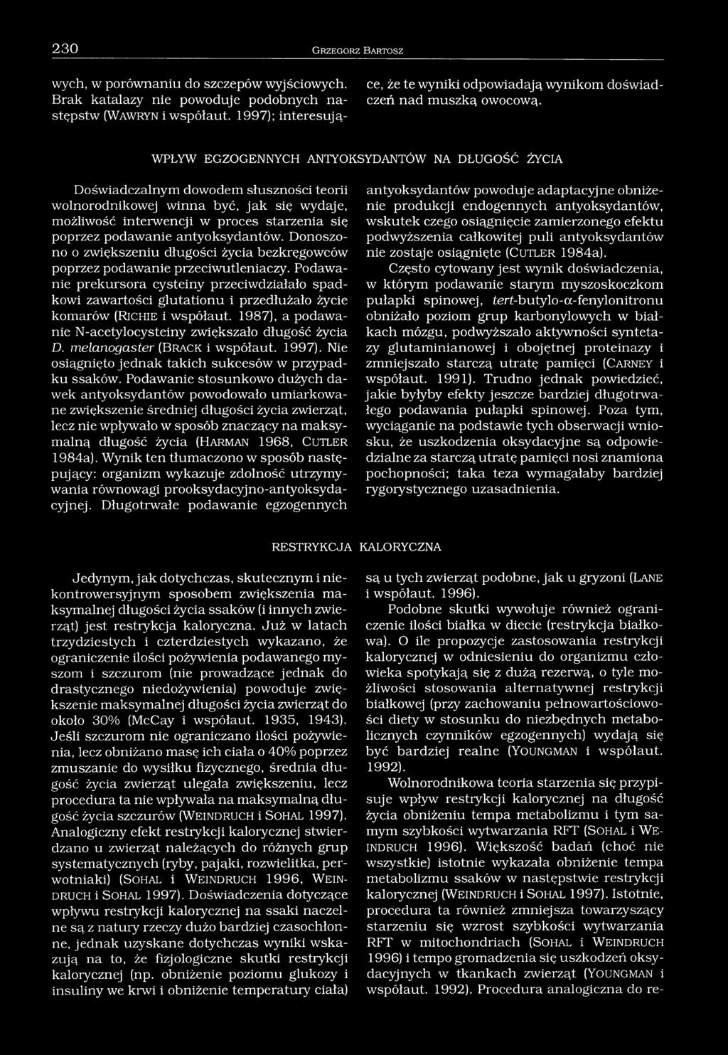 WPŁYW EGZOGENNYCH ANTYOKSYDANTÓW NA DŁUGOŚĆ ŻYCIA Doświadczalnym dowodem słuszności teorii wolnorodnikowej winna być, jak się wydaje, możliwość interwencji w proces starzenia się poprzez podawanie