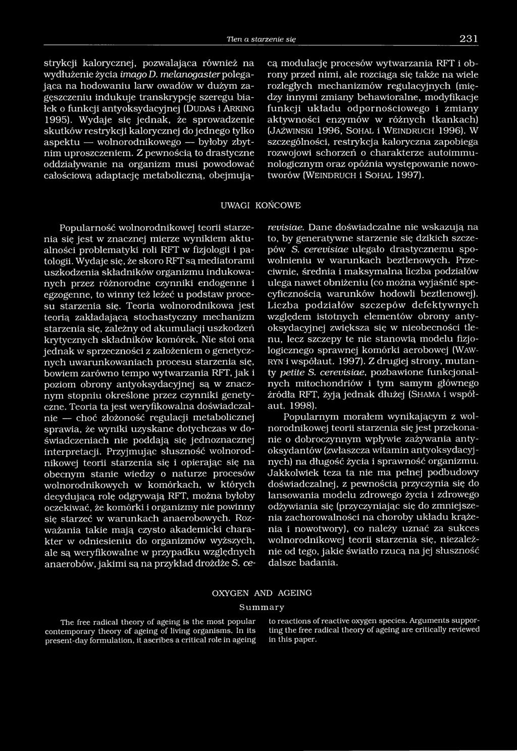 Wydaje się jednak, że sprowadzenie skutków restrykcji kalorycznej do jednego tylko aspektu wolnorodnikowego byłoby zbytnim uproszczeniem.