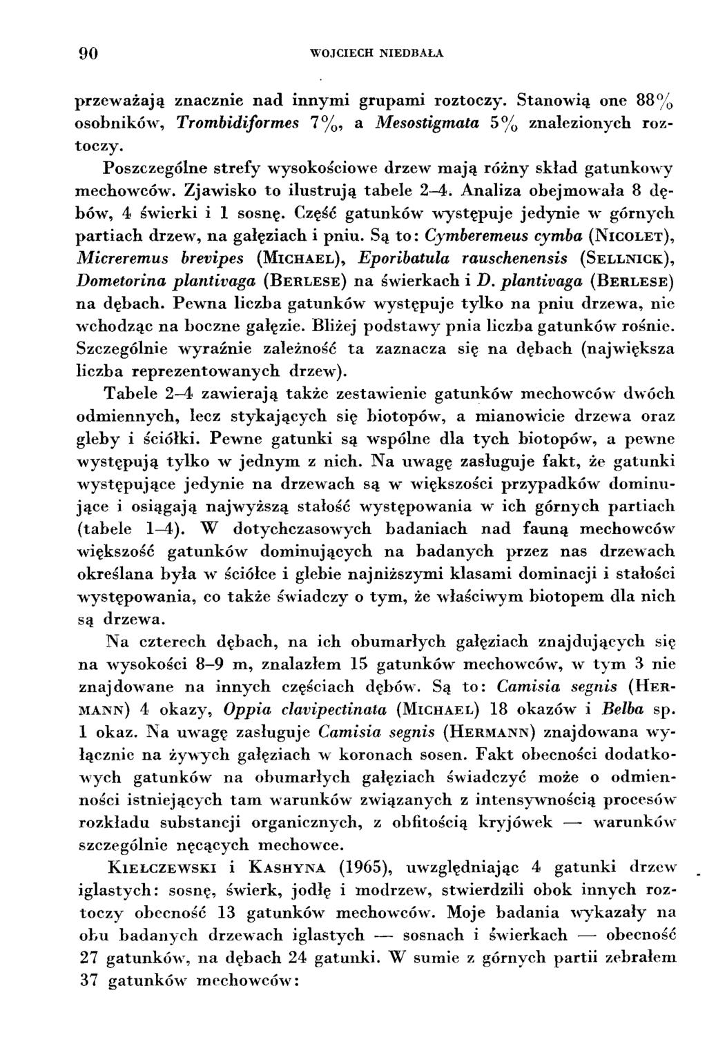 90 WOJCECH NEDBALA przewazaja znacznie nad innymi grupami roztoczy. Stanowia one 88% osobników, Trombidiformes 7%, a Mesostigmata 5% znaezionych roztoczy.