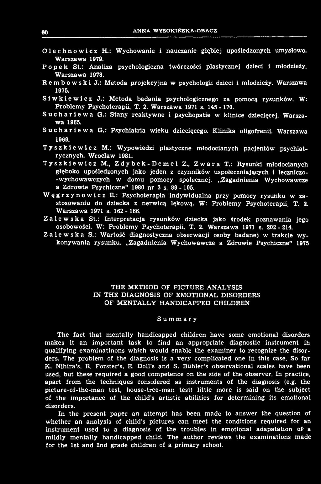 Olechnowicz H.: Wychowanie i nauczanie głębiej upośledzonych umysłowo. Warszawa 1979. Popek St.: Analiza psychologiczna twórczości plastycznej dzieci i młodzieży. Warszawa 1978. Rembowski J.