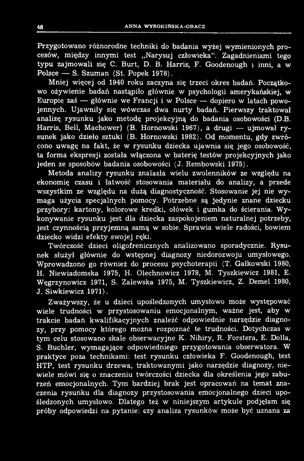 Początkowo ożywienie badań nastąpiło głównie w psychologii amerykańskiej, w Europie zaś głównie we Francji i w Polsce dopiero w latach powojennych. Ujawniły się wówczas dwa nurty badań.