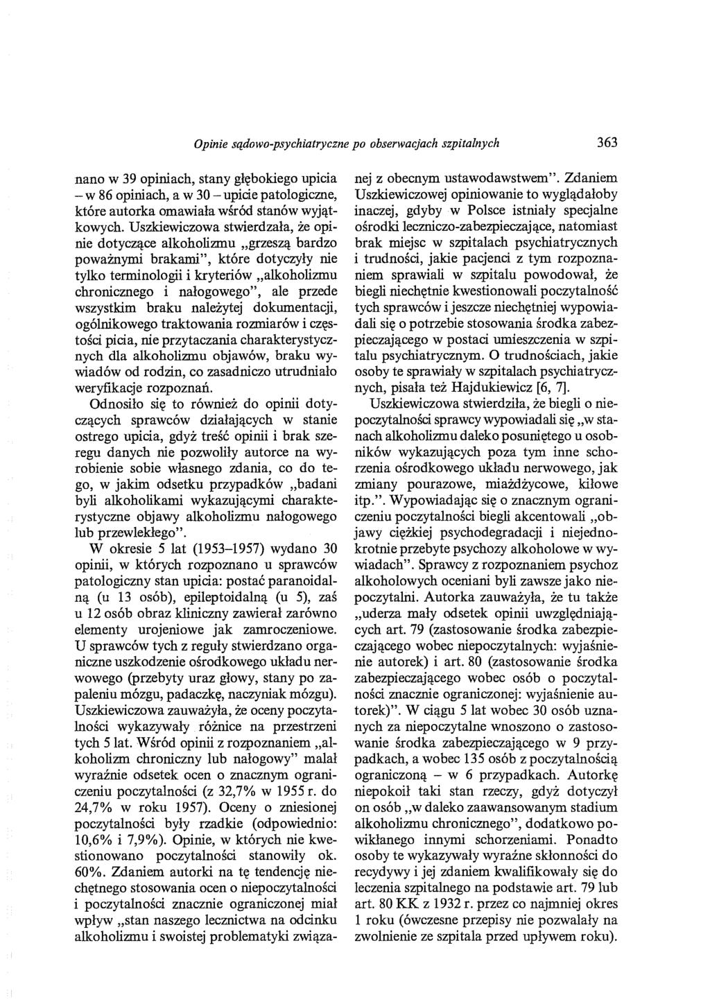 Opinie sądowo-psychiatryczne po obserwacjach szpitalnych 363 nano w 39 opiniach, stany głębokiego upicia -w 86 opiniach, a w 30-upicie patologiczne, które autorka omawiała wśród stanów wyjątkowych.