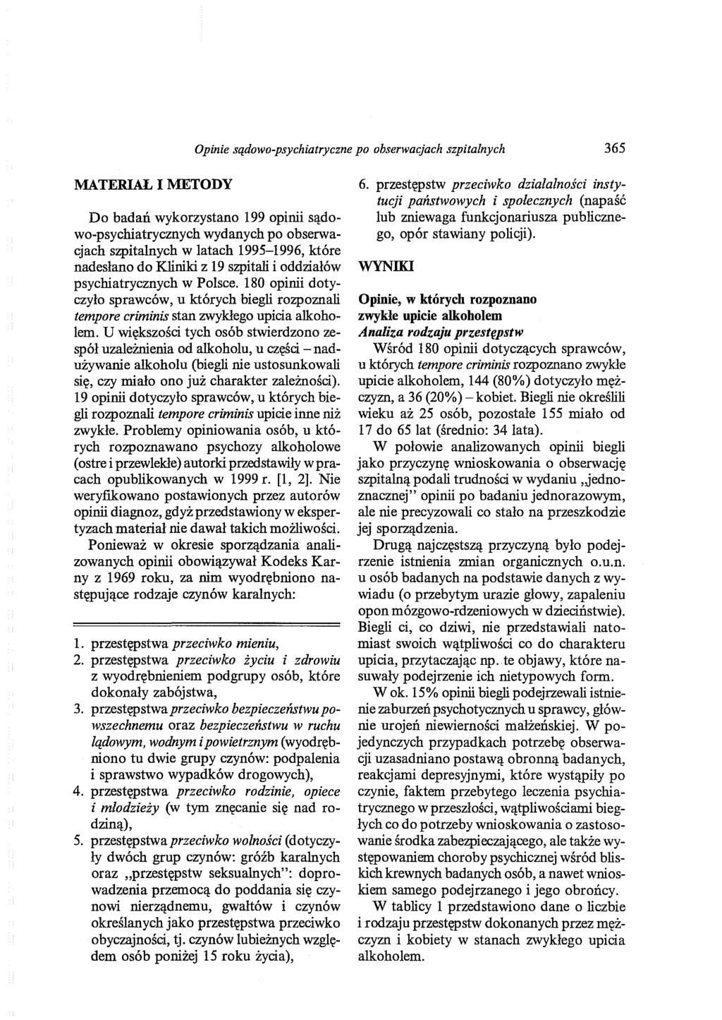 Opinie sądowo-psychiatryczne po obserwacjach szpitalnych 365 MATERIAŁ I METODY Do badań wykorzystano 199 opinii sądowo-psychiatrycznych wydanych po obserwacjach szpitalnych w latach 1995-1996, które