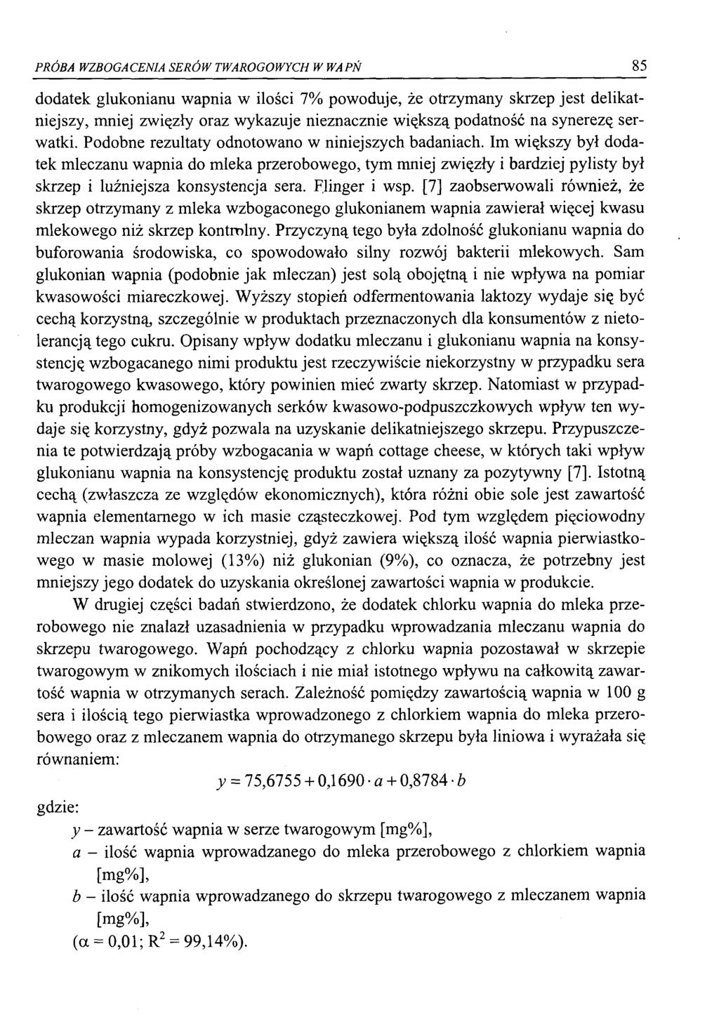 PRÓBA WZBOGACENIA SERÓW TWAROGOWYCH W WAPŃ 85 dodatek glukonianu wapnia w ilości 7% powoduje, że otrzymany skrzep jest delikatniejszy, mniej zwięzły oraz wykazuje nieznacznie większą podatność na