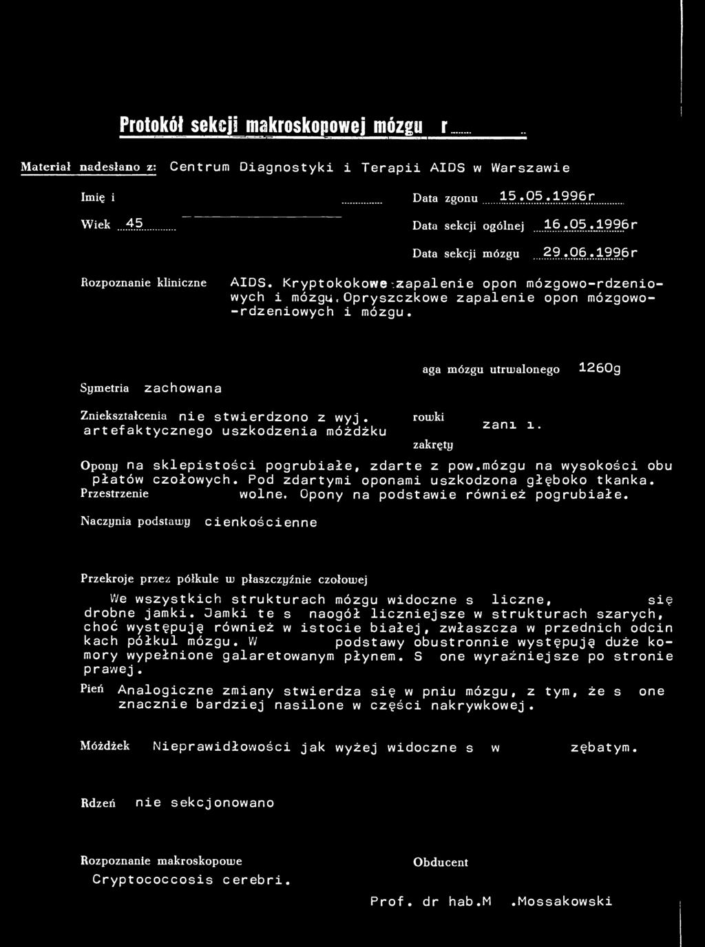 Protokół sekcji makroskopowej mózgu nr 41/96.. Materiał nadesłano z: Centrum Diagnostyki i Terapii AIDS w Warszawie Imię i nazwisko Data zgonu 15,05.1996r Wiek...45.lat Data sekcji ogólnej....16.