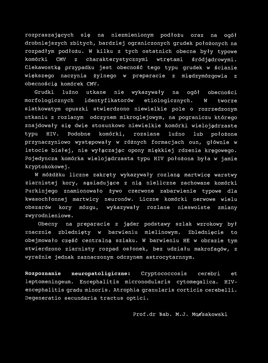 rozpraszających się na niezmienionym podłożu oraz na ogół drobniejszych zbitych, bardziej ograniczonych grudek położonych na rozpadłym podłożu.
