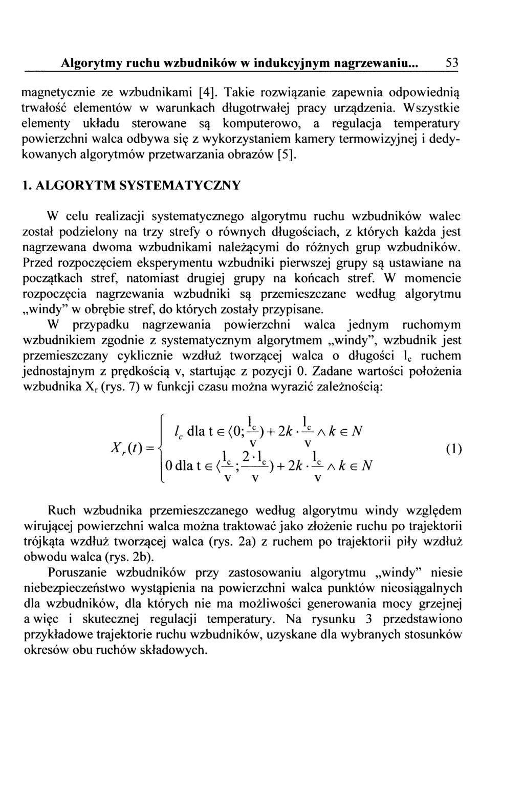 Algorytmy ruchu wzbudników w indukcyjnym nagrzewaniu... 53 magnetycznie ze wzbudnikami [ 4]. Takie rozwiązanie zapewnia odpowiednią trwałość elementów w warunkach długotrwałej pracy urządzenia.