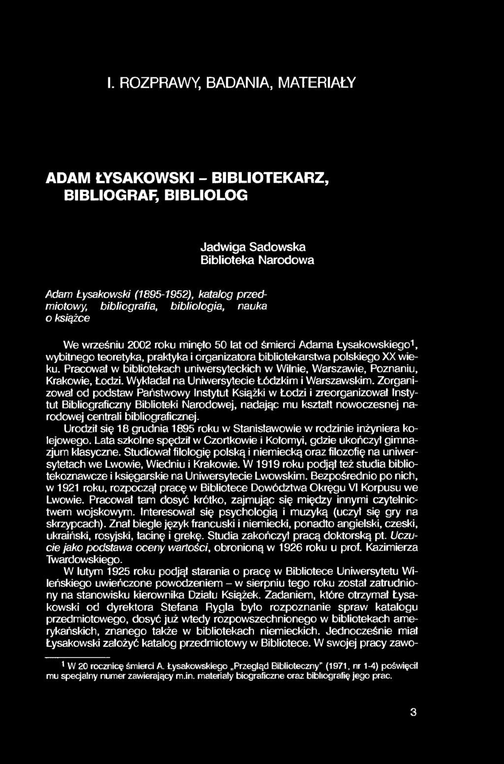 I. ROZPRAWY, BADANIA, MATERIAŁY ADAM ŁYSAKOWSKI - BIBLIOTEKARZ, BIBLIOGRAF, BIBLIOLOG Jadwiga Sadowska Biblioteka Narodowa Adam Łysakowski (1895-1952), katalog przedmiotowy, bibliografia,