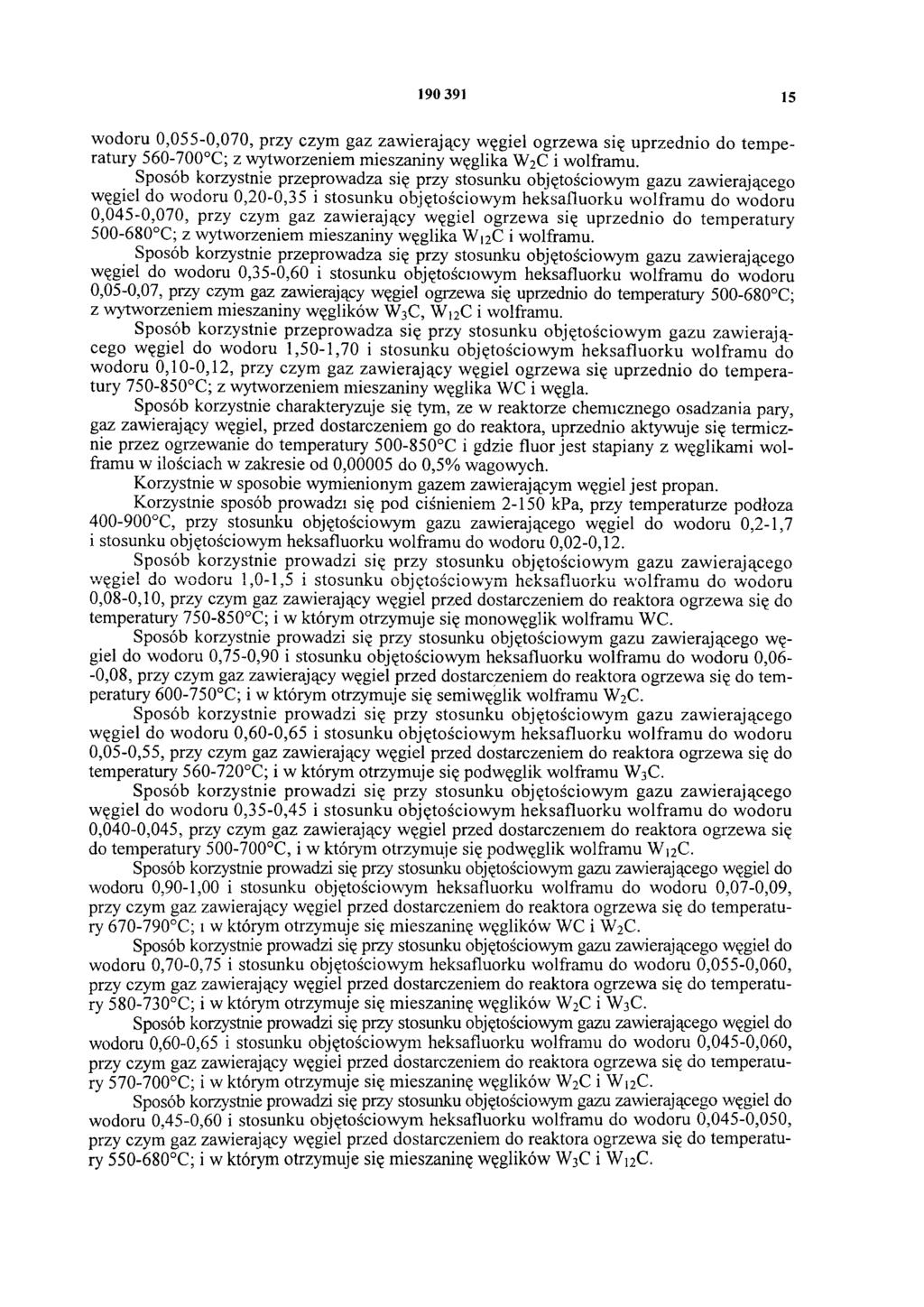 190 391 15 wodoru 0,055-0,070, przy czym gaz zawierający węgiel ogrzewa się uprzednio do tem peratury 560-700 C; z wytworzeniem mieszaniny węglika W2C i wolframu.