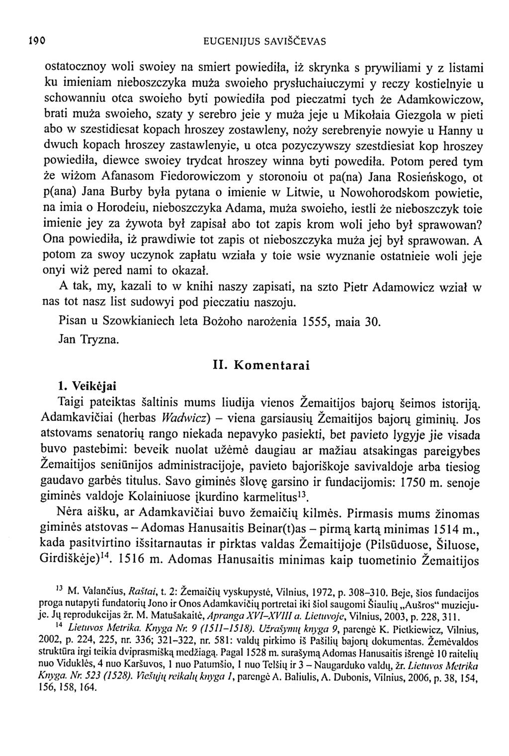 190 EUGENIJUS SAVIŠČEVAS ostatocznoy woli swoiey na smiert powiediła, iż skrynka s prywiliami y z listami ku imieniam nieboszczyka muza swoieho prysłuchaiuczymi y ręczy kostielnyie u schowanniu otca