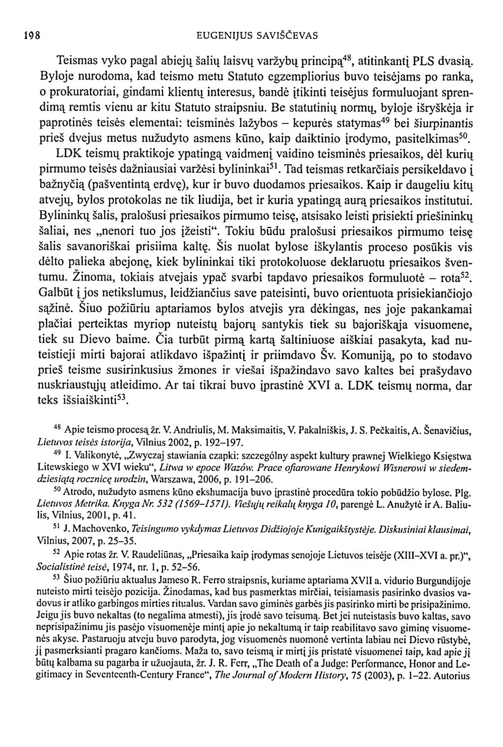 198 EUGENIJUS SAVIŠČEVAS Teismas vyko pagal abiejų šalių laisvų varžybų principą 48, atitinkantį PLS dvasią.