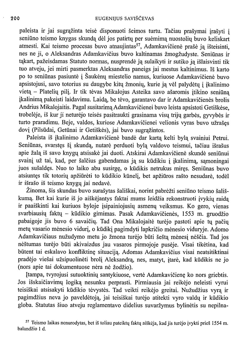 200 EUGENIJUS SAVIŠČEVAS paleista ir jai sugrąžinta teisė disponuoti šeimos turtu. Tačiau prašymai įrašyti į seniūno teismo knygas skundą dėl jos patirtų per suėmimą nuostolių buvo keliskart atmesti.