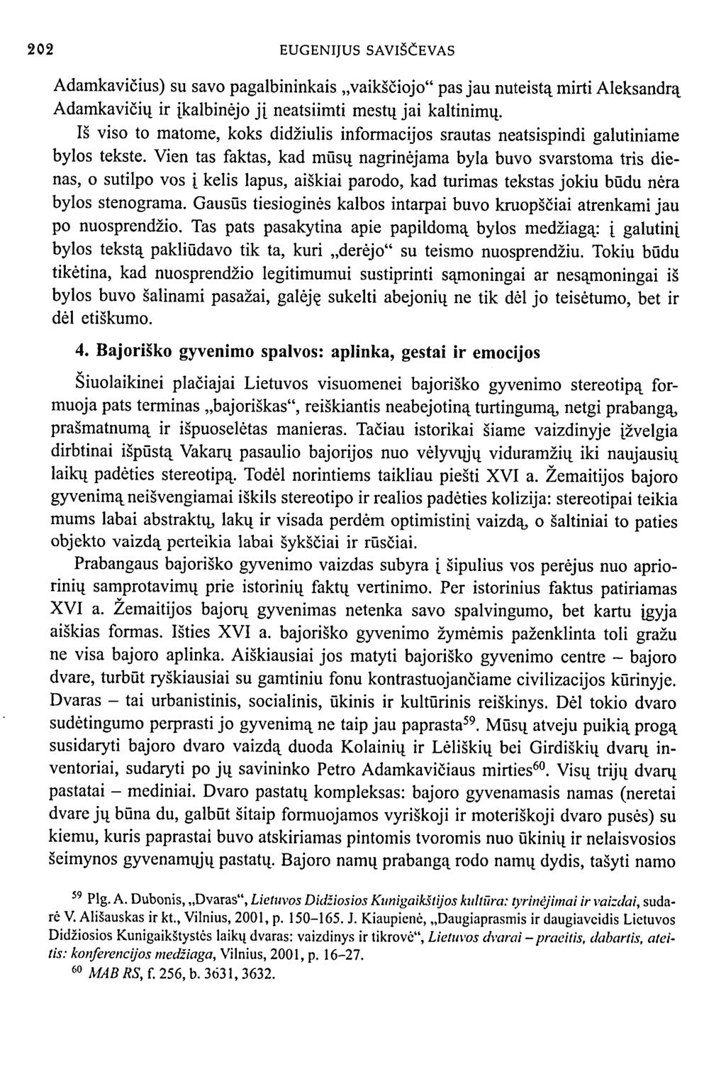 202 EUGENIJUS SAVIŠČEVAS Adamkavičius) su savo pagalbininkais vaikščiojo" pas jau nuteistą mirti Aleksandrą Adamkavičių ir įkalbinėjo jį neatsiimti mestų jai kaltinimų.