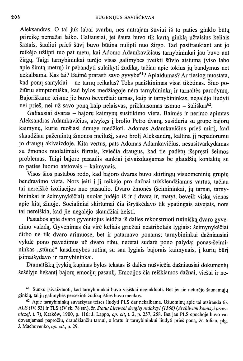204 EUGENIJUS SAVIŠČEVAS Aleksandras. O tai juk labai svarbu, nes antrajam šūviui iš to paties ginklo būtų prireikę nemažai laiko.