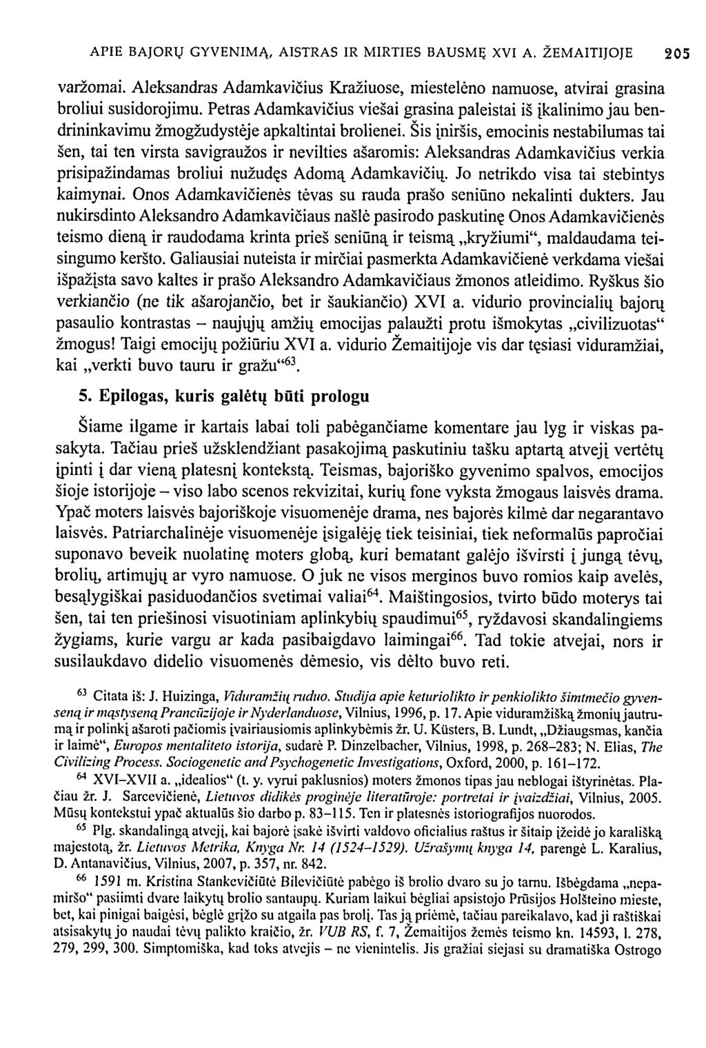 APIE BAJORŲ GYVENIMĄ, AISTRAS IR MIRTIES BAUSMĘ XVI A. ŽEMAITIJOJE 205 varžomai. Aleksandras Adamkavičius Kražiuose, miestelėno namuose, atvirai grasina broliui susidorojimu.