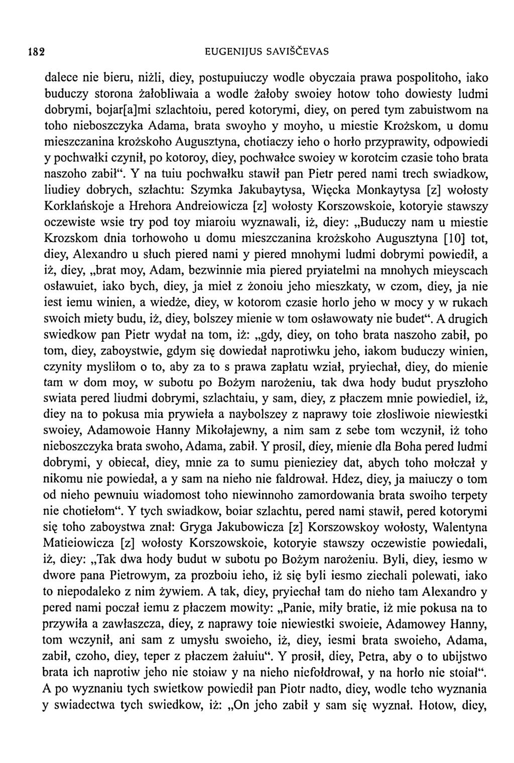 182 EUGENIJUS SAVIŠČEVAS dalece nie bieru, niżli, diey, postupuiuczy wodle obyczaia prawa pospolitoho, iako buduczy storona żalobliwaia a wodle żałoby swoiey hotow toho dowiesty ludmi dobrymi,