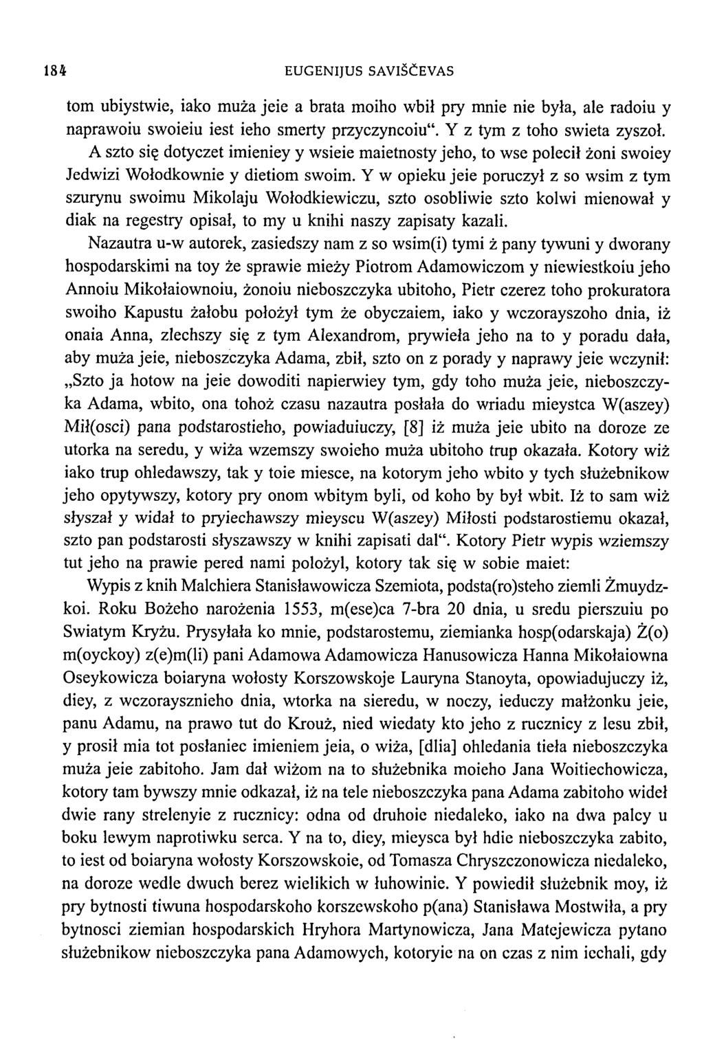 184 EUGENIJUS SAVIŠČEVAS tom ubiystwie, iako muza jeie a brata moiho wbił pry mnie nie była, ale radoiu у naprawoiu swoieiu iest ieho smerty przyczyncoiu". Y z tym z toho swieta zyszoł.