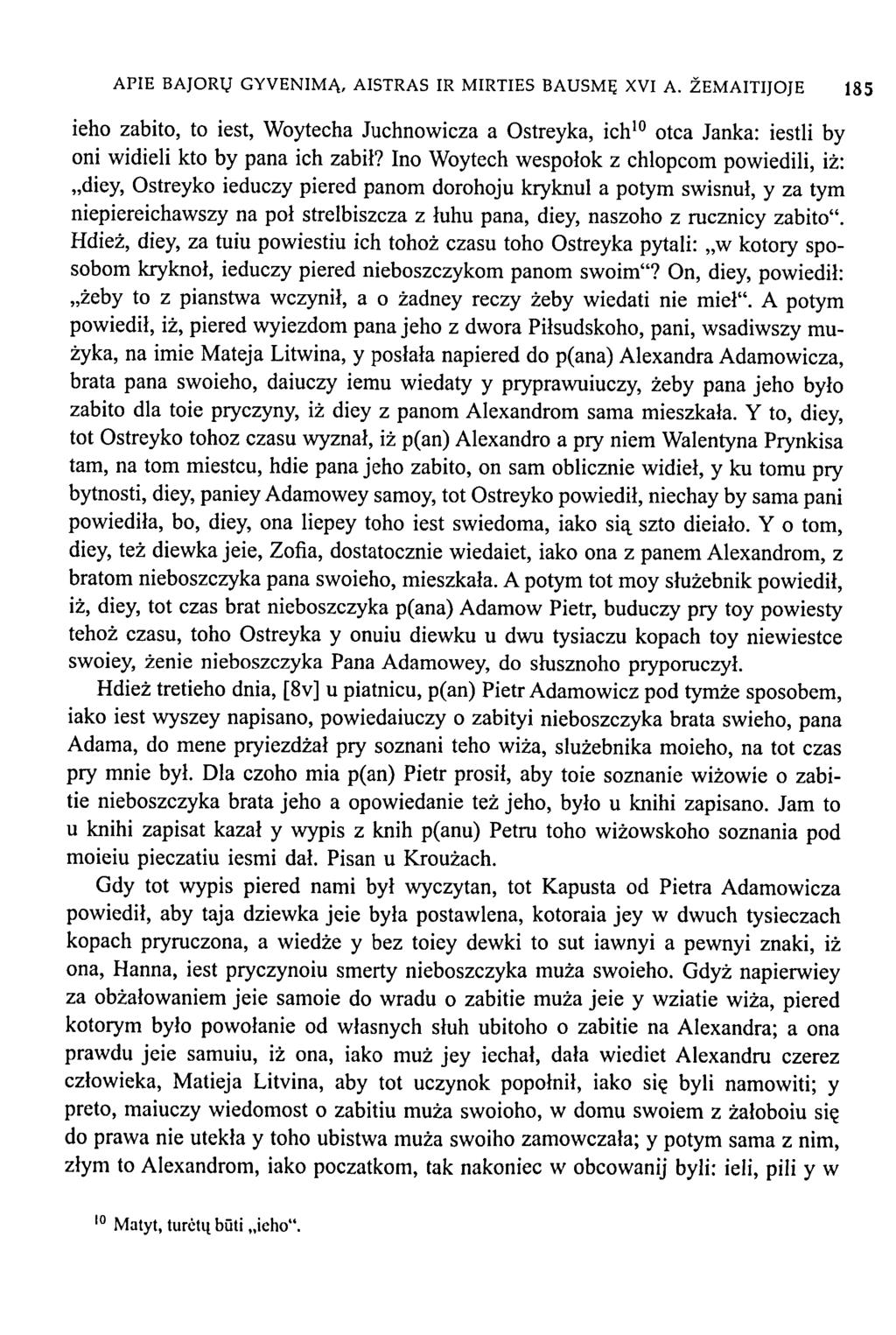 APIE BAJORŲ GYVENIMĄ, AISTRAS IR MIRTIES BAUSMĘ XVI A. ŽEMAITIJOJE 185 ieho zabito, to iest, Woytecha Juchnowicza a Ostreyka, ich 10 otca Janka: iestli by oni widieli kto by pana ich zabił?