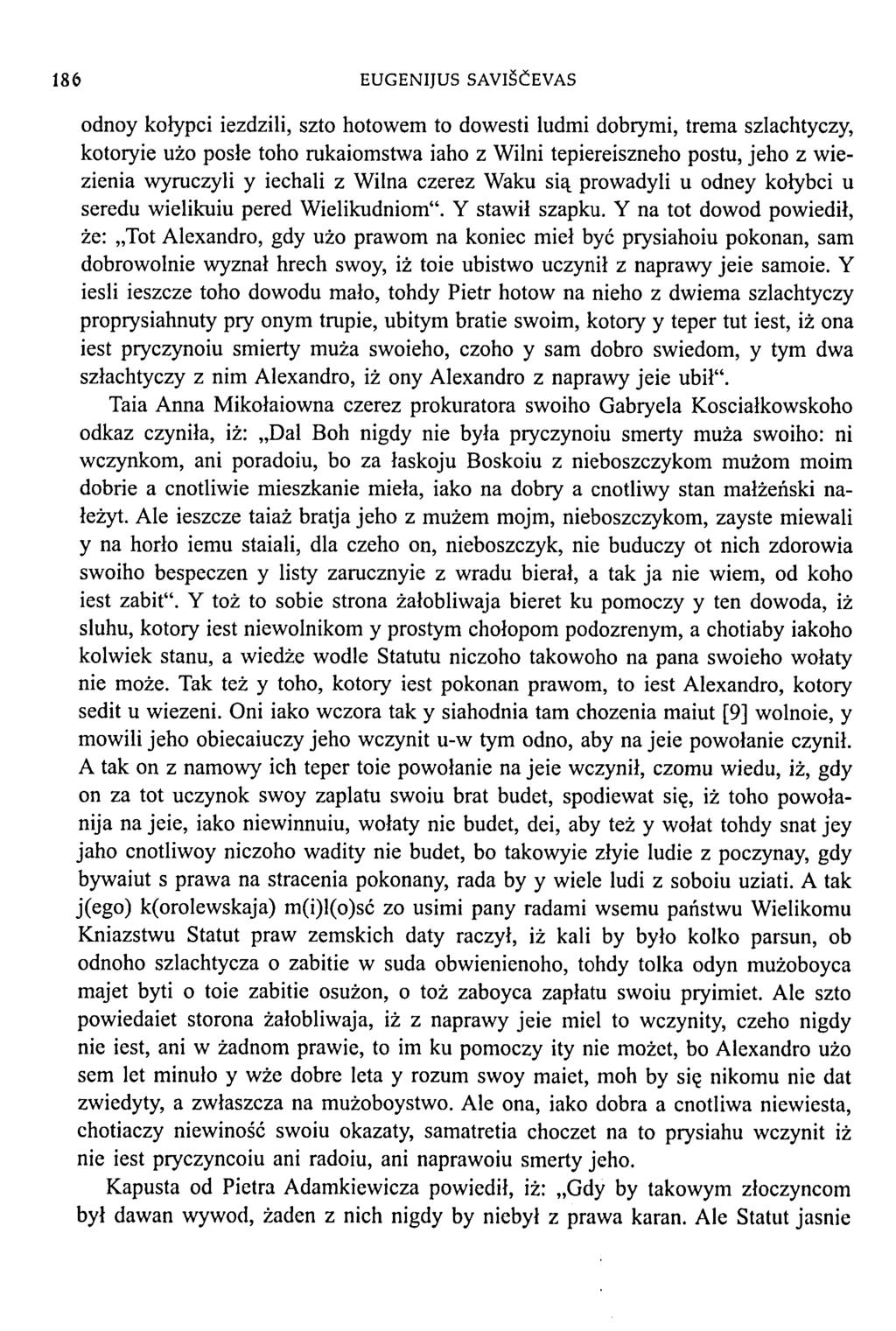 186 EUGENIJUS SAVIŠČEVAS odnoy kołypci iezdzili, szto hotowem to dovvesti ludmi dobrymi, trema szlachtyczy, kotoryie użo posłe toho rakaiomstwa iaho z Wilni tepiereiszneho postu, jeho z wiezienia
