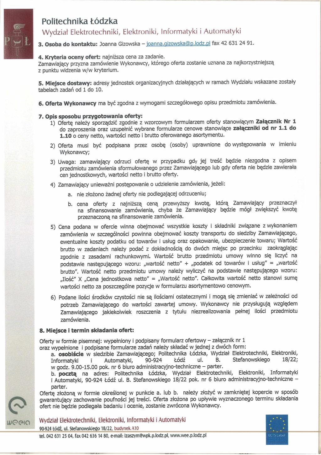3. Osoba do kontaktu: Joanna Gizowska - ioanna.qizowskatap.lodz.pl fax 42 631 24 91. 4. Kryteria oceny ofert: najniższa cena za zadanie.