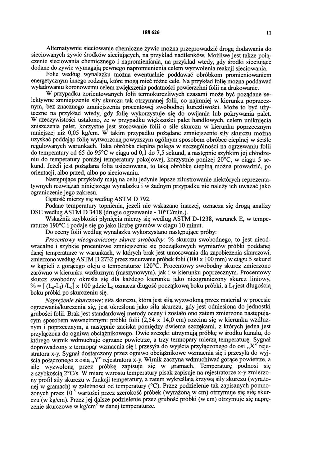 188 626 11 Alternatywnie sieciowanie chemiczne żywic można przeprowadzić drogą dodawania do sieciowanych żywic środków sieciujących, na przykład nadtlenków.