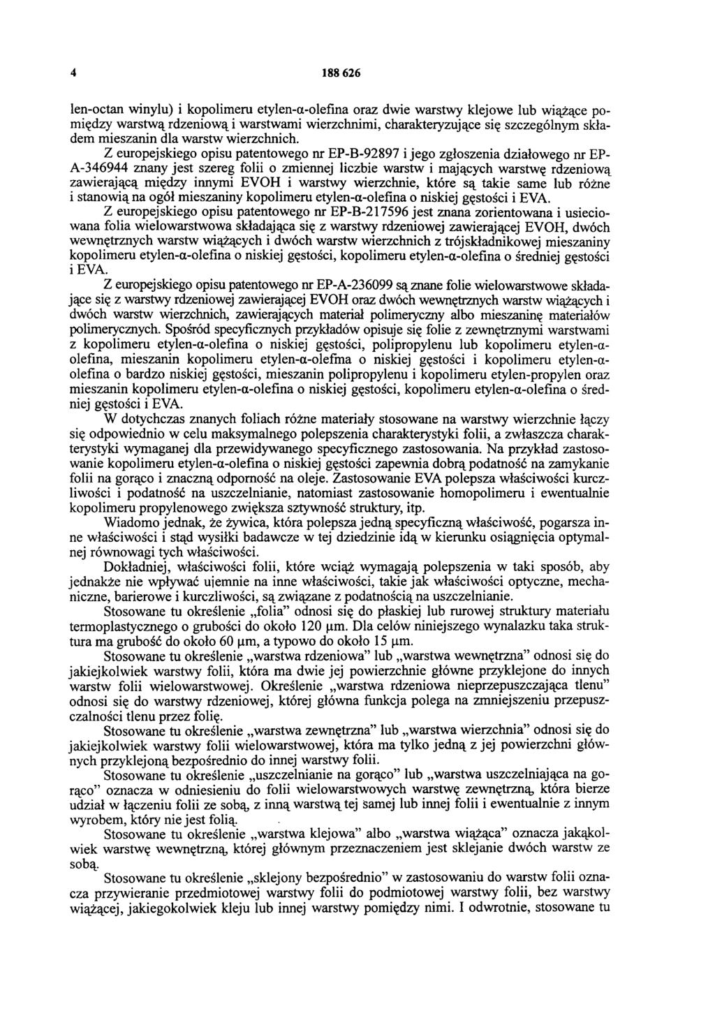 4 188 626 len-octan winylu) i kopolimeru etylen-a-olefina oraz dwie warstwy klejowe lub wiążące pomiędzy warstwą rdzeniową i warstwami wierzchnimi, charakteryzujące się szczególnym składem mieszanin