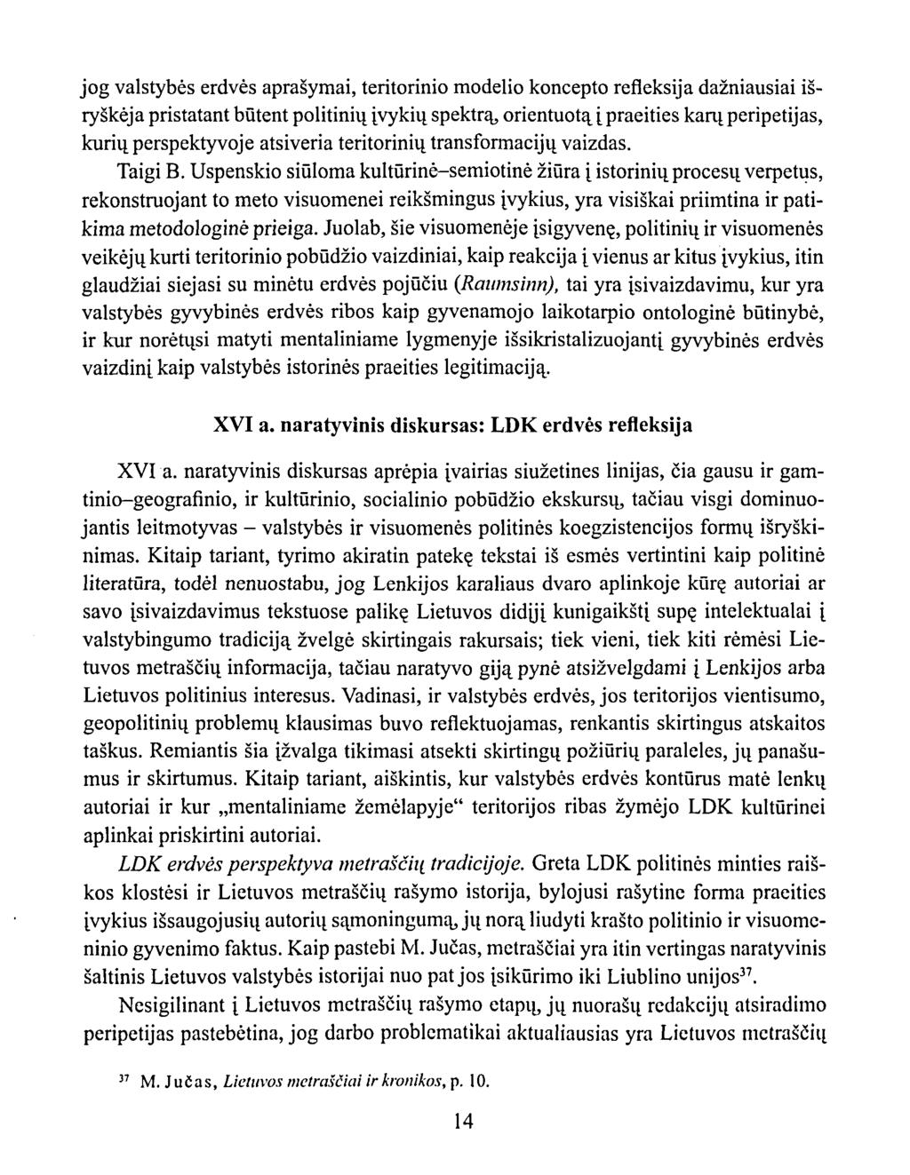 jog valstybės erdvės aprašymai, teritorinio modelio koncepto refleksija dažniausiai išryškėja pristatant būtent politinių įvykių spektrą, orientuotą į praeities karų peripetijas, kurių perspektyvoje