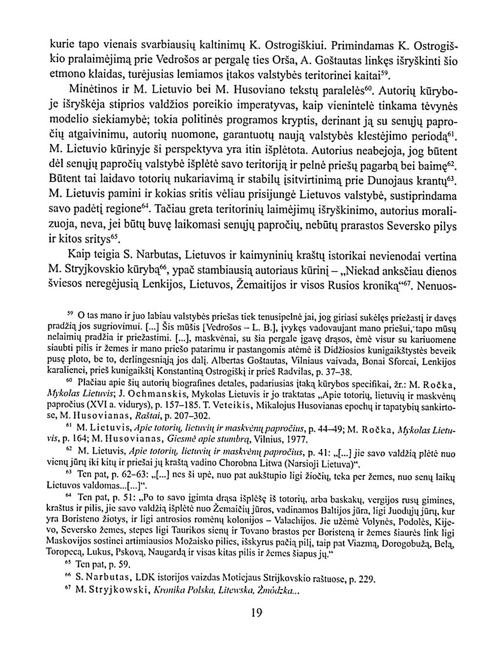 kurie tapo vienais svarbiausių kaltinimų K. Ostrogiškiui. Primindamas K. Ostrogiškio pralaimėjimą prie Vedrošos ar pergalę ties Orša, A.