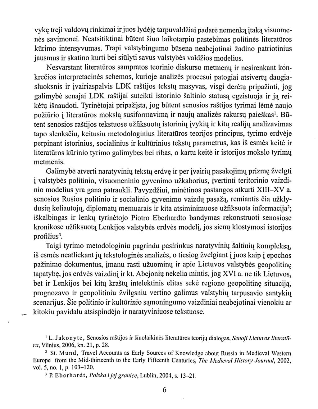 vykę treji valdovų rinkimai ir juos lydėję tarpuvaldžiai padarė nemenką įtaką visuomenės savimonei. Neatsitiktinai būtent šiuo laikotarpiu pastebimas politinės literatūros kūrimo intensyvumas.