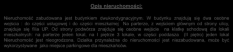 Opis nieruchomości: Nieruchomość zabudowana jest budynkiem dwukondygnacyjnym.