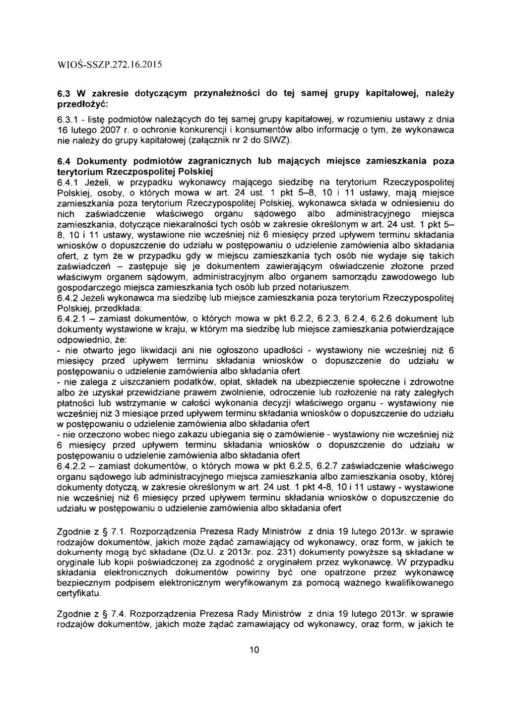 6.3 W zakresie dotycza.cym przynaleznosci do tej samej grupy kapitatowej, nalezy przedtozyc: 6.3.1 - liste podmiotbw nalez$cych do tej samej grupy kapitatowej, w rozumieniu ustawy z dnia 16 lutego 2007 r.