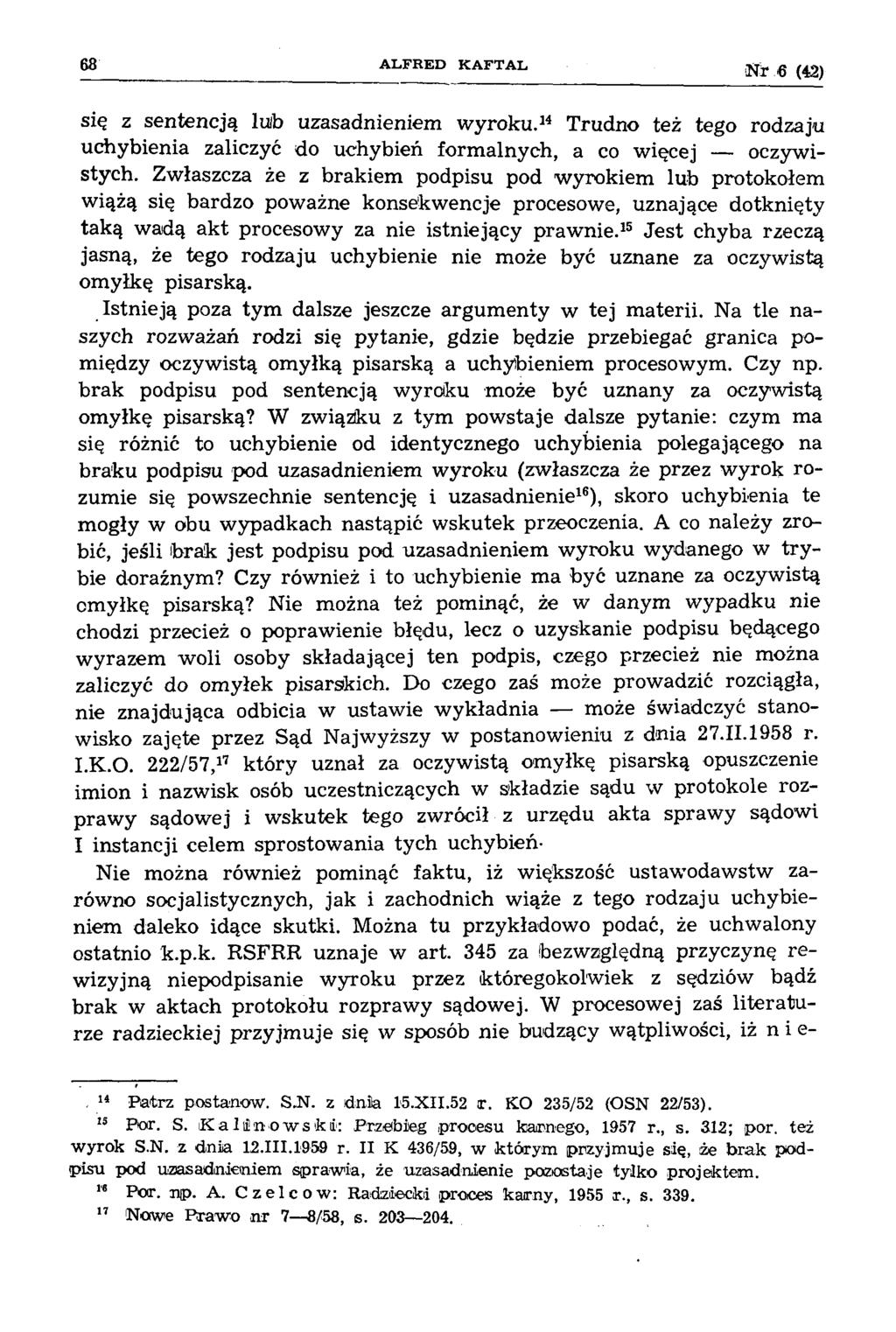 68 A L F R E D K A F T A L NSr.6 (42) się z sentencją lulb uzasadnieniem wyroku.14 Trudno też tego rodzaju uchybienia zaliczyć do uchybień form alnych, a co więcej oczywistych.