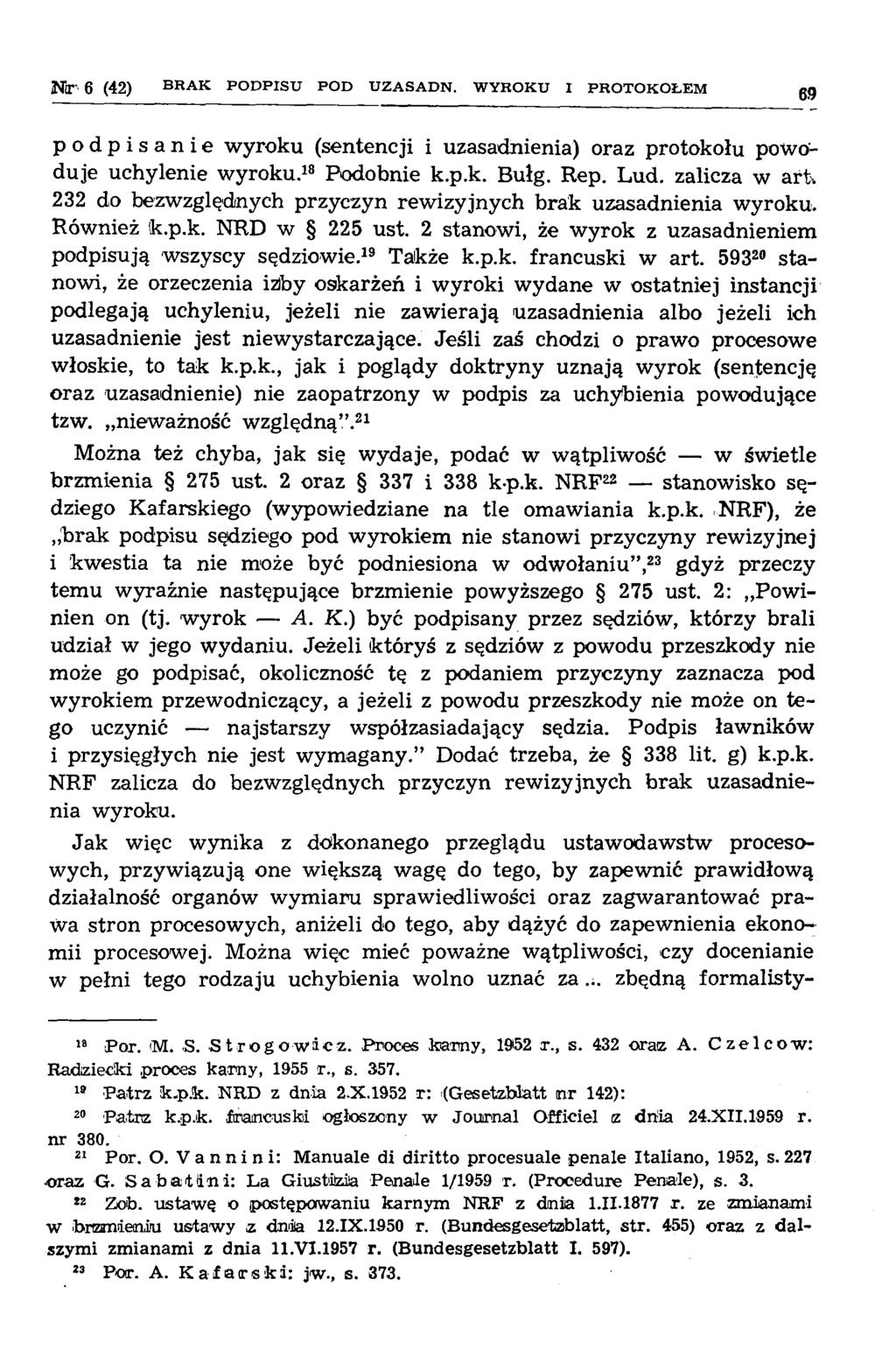 N r 6 (42) B R A K P O D P IS U P O D U Z A S A D N. W Y R O K U I P R O T O K O Ł E M 69 podpisanie wyroku (sentencji i uzasadnienia) oraz protokołu powoduje uchylenie wyroku.18 Podobnie k.p.k. Bułg.