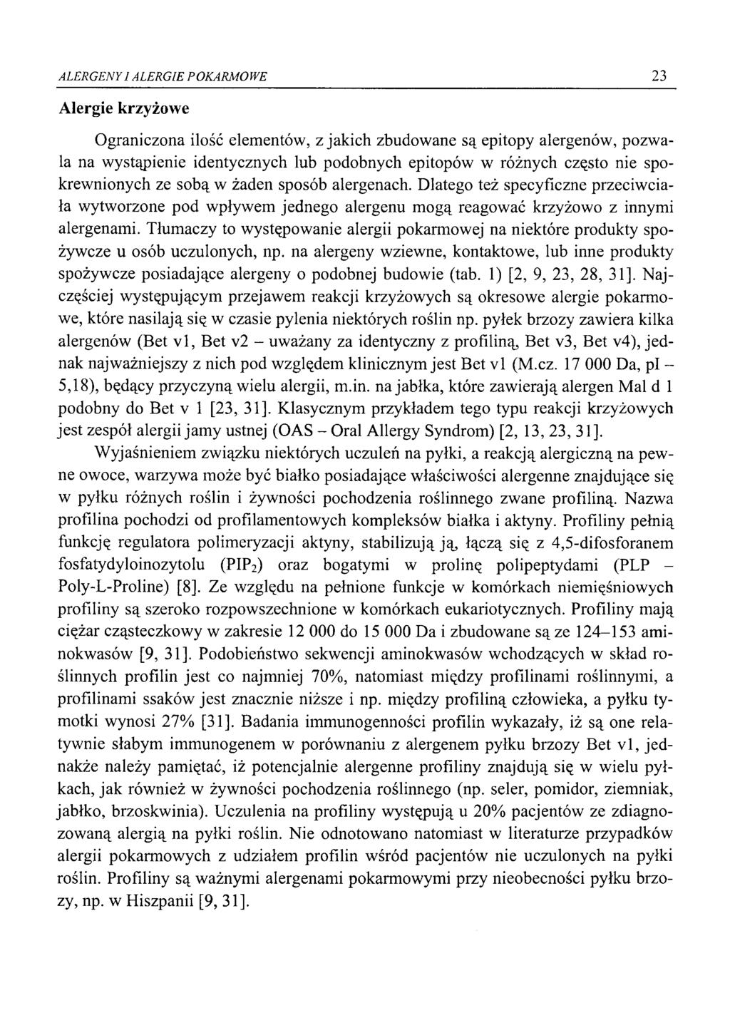 ALERGENYI ALERGIE POKARMOWE 23 Alergie krzyżowe Ograniczona ilość elementów, z jakich zbudowane są epitopy alergenów, pozwala na wystąpienie identycznych lub podobnych epitopów w różnych często nie