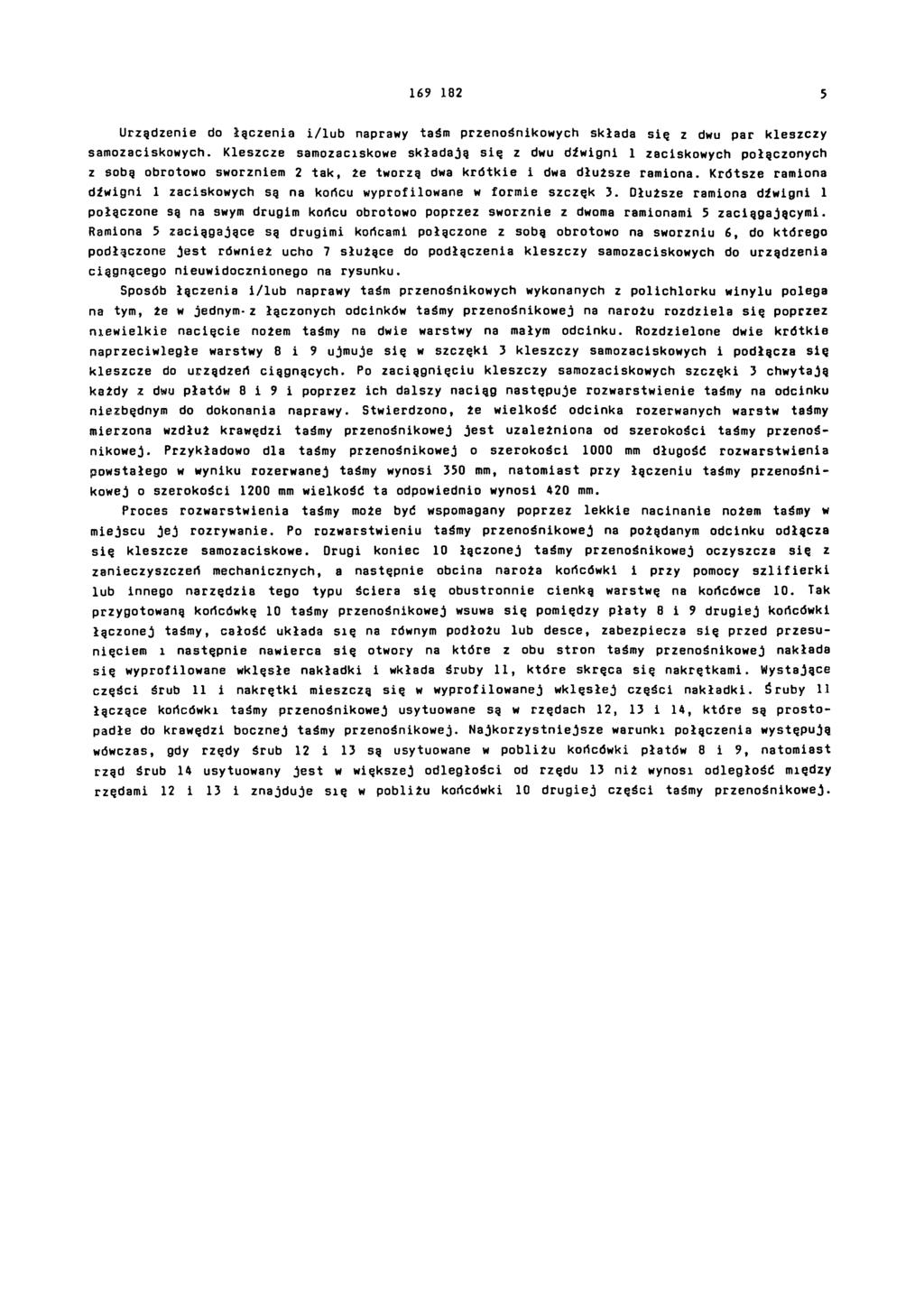 169 182 5 Urządzenie do łączenia i/lub naprawy taśm przenośnikowych składa się z dwu par kleszczy samozaciskowych.