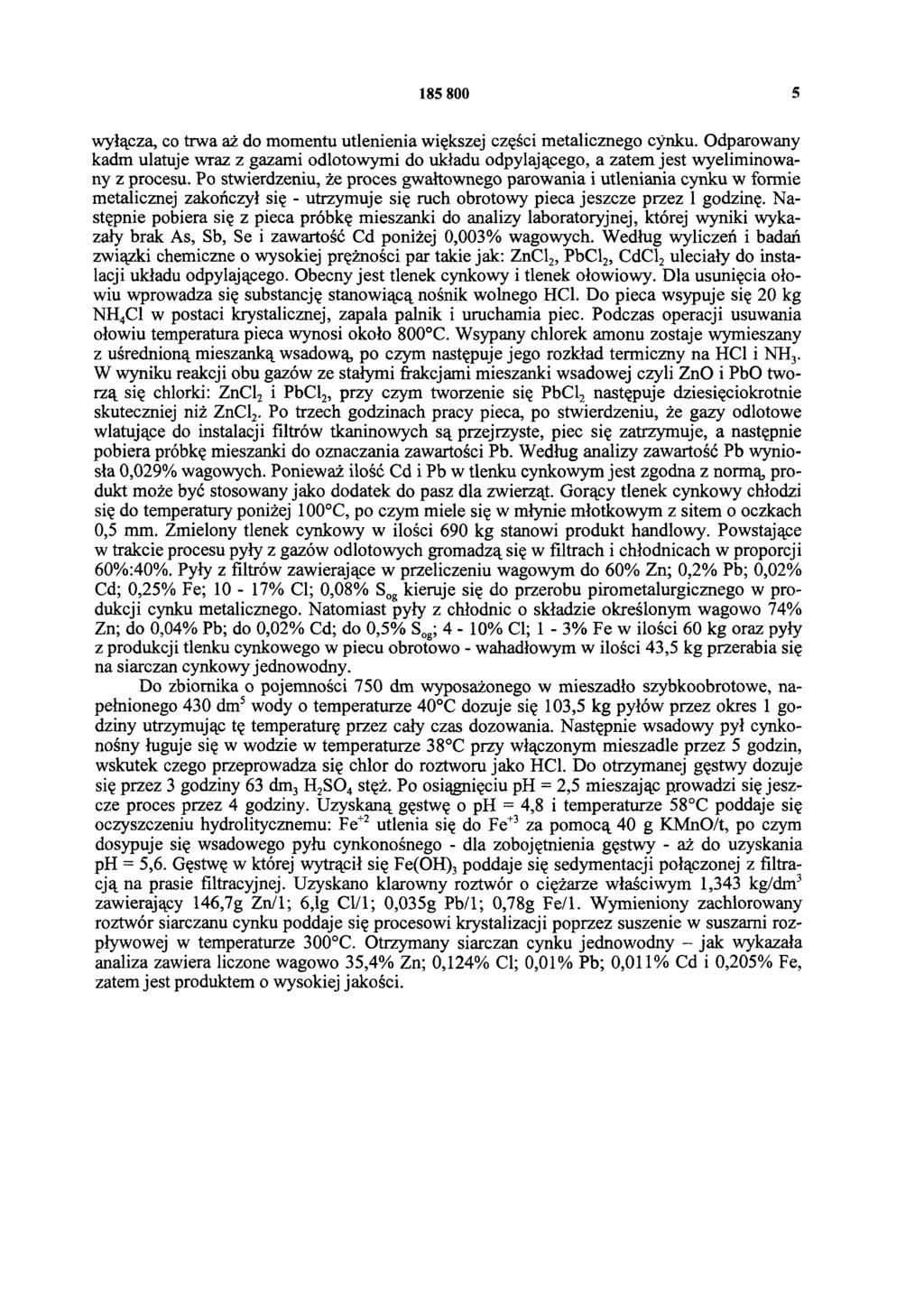 185 800 5 wyłącza, co trwa aż do momentu utlenienia większej części metalicznego cynku. Odparowany kadm ulatuje wraz z gazami odlotowymi do układu odpylającego, a zatem jest wyeliminowany z procesu.