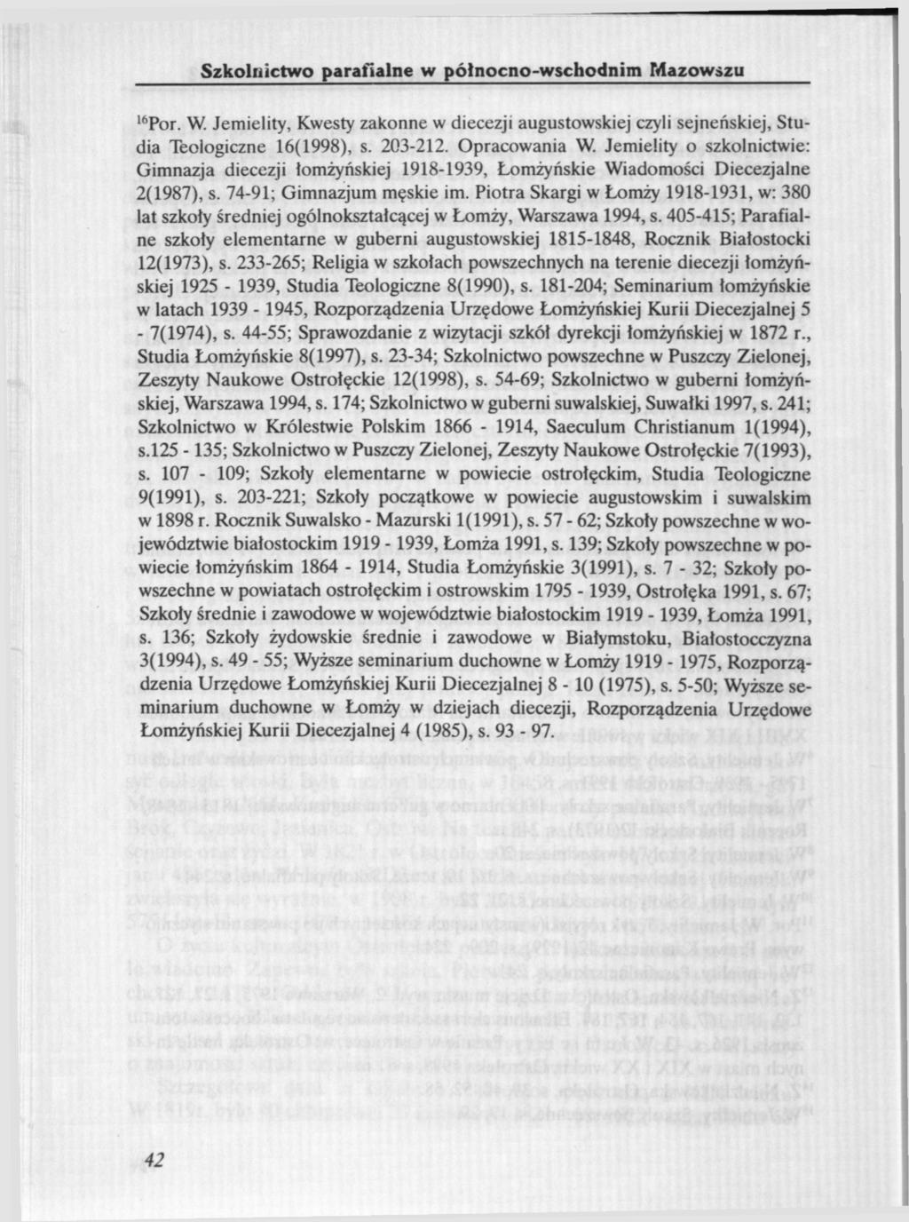 Szkolnictwo parafialne w północno-wschodnim Mazowszu "Por. W. Jemielity, Kwesty zakonne w diecezji augustowskiej czyli sejneńskiej, Studia Teologiczne 16(1998), s. 203-212. Opracowania W.