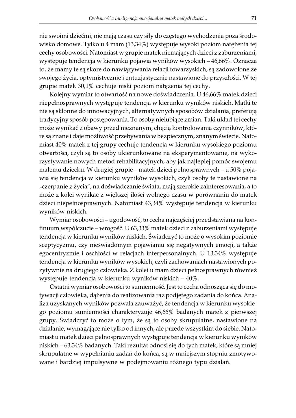 O sobow ość a inteligencja emocjonalna m atek m ałych dzieci... 71 nie swoimi dziećmi, nie mają czasu czy siły do częstego wychodzenia poza środowisko domowe.