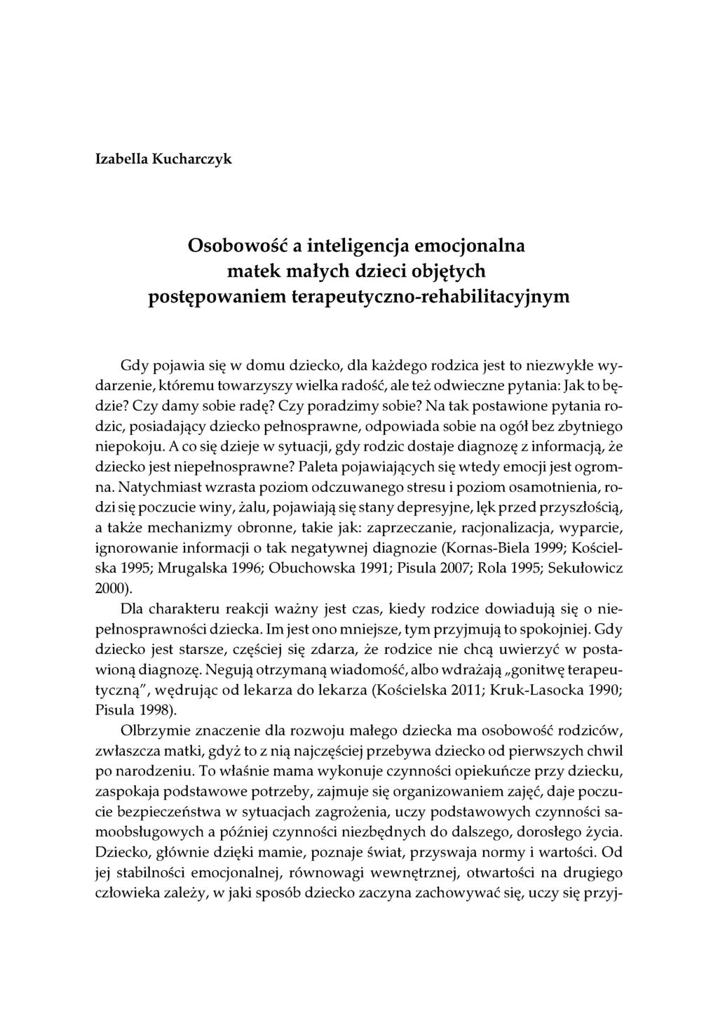 Izabella Kucharczyk O sobowość a inteligencja em ocjonalna m atek m ałych dzieci objętych postępow aniem terapeu tyczno-rehabilitacyjnym Gdy pojawia się w domu dziecko, dla każdego rodzica jest to