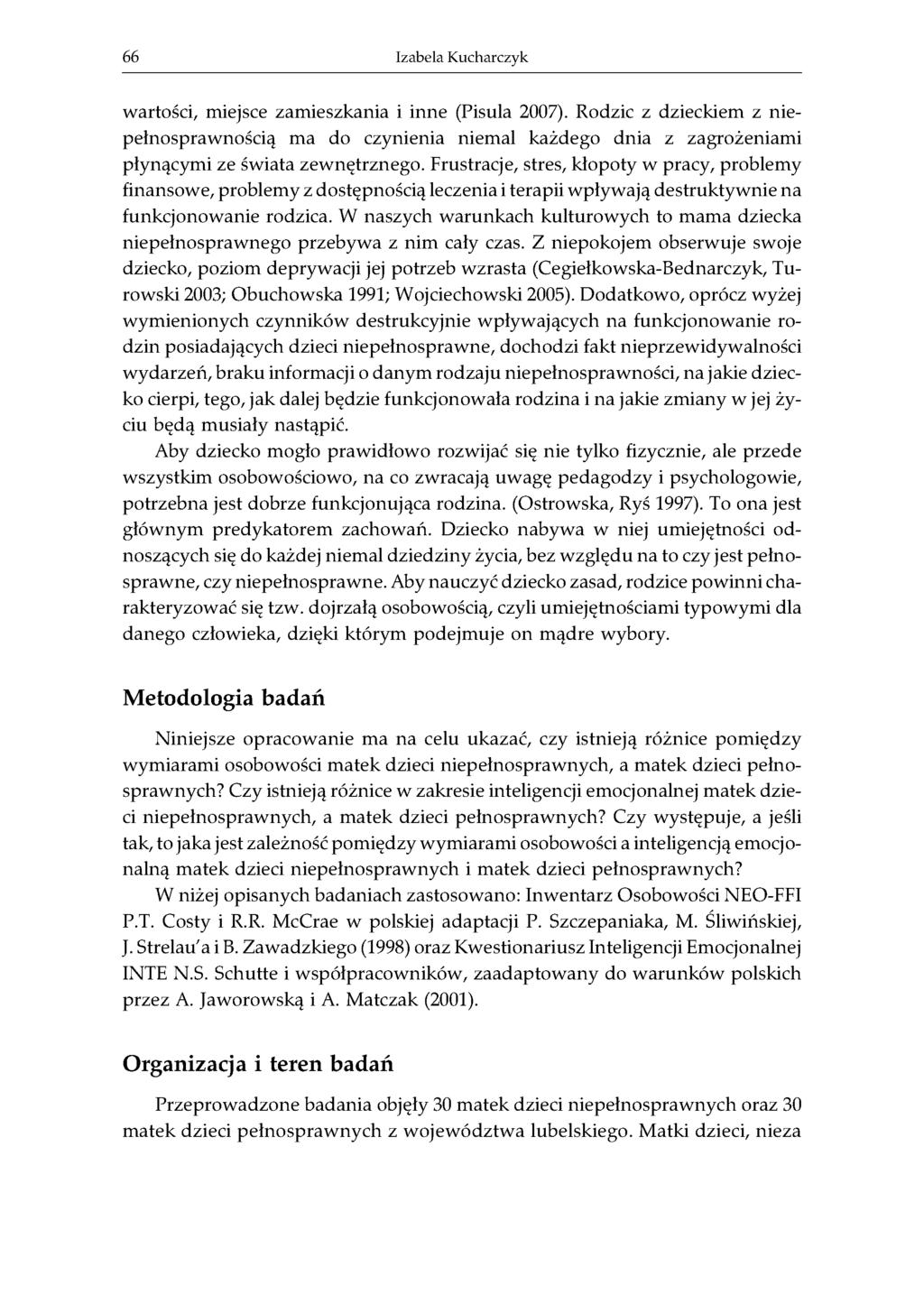 66 Izabela Kucharczyk wartości, miejsce zamieszkania i inne (Pisula 2007). Rodzic z dzieckiem z niepełnosprawnością ma do czynienia niemal każdego dnia z zagrożeniami płynącymi ze świata zewnętrznego.