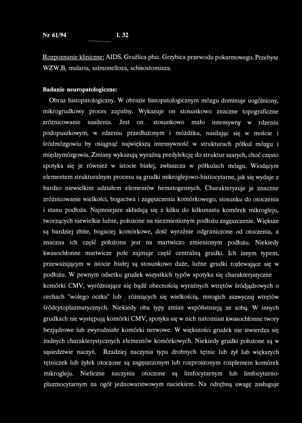 Nr 61/94 1. 32 Rozpoznanie kliniczne: AIDS. Gruźlica płuc. Grzybica przewodu pokarmowego. Przebyte WZW.B, malaria, salmonelloza, schisostomiaza. Badanie neuropatologiczne: Obraz histopatologiczny.