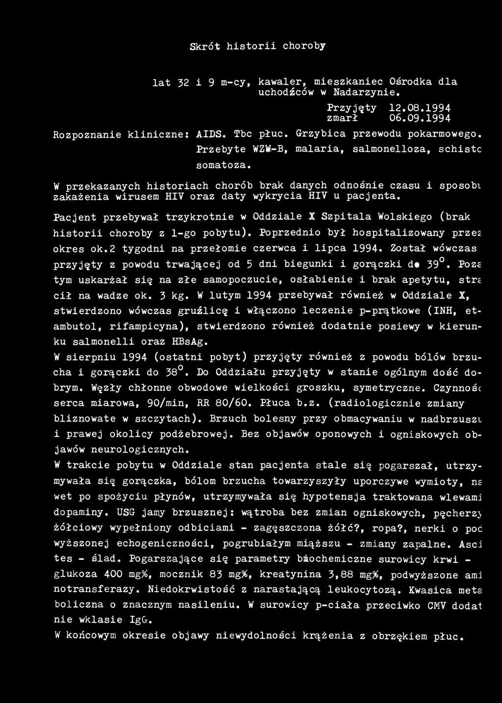 schistc W przekazanych historiach chorób brak danych odnośnie czasu i sposobi zakażenia wirusem HIV oraz daty wykrycia HIV u pacjenta.