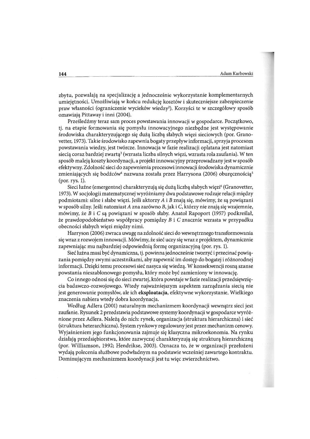 144 Adam Karbowski zbytu, pozwalają na specjalizację a jednocześnie wykorzystanie komplementarnych umiejętności.
