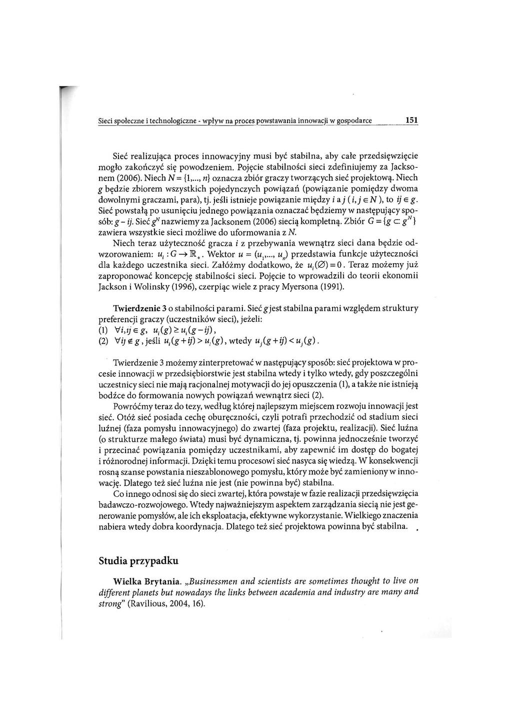 Sieci społeczne i technologiczne - wpływ na proces powstawania innowacji w gospodarce 151 Sieć realizująca proces innowacyjny musi być stabilna, aby całe przedsięwzięcie mogło zakończyć się