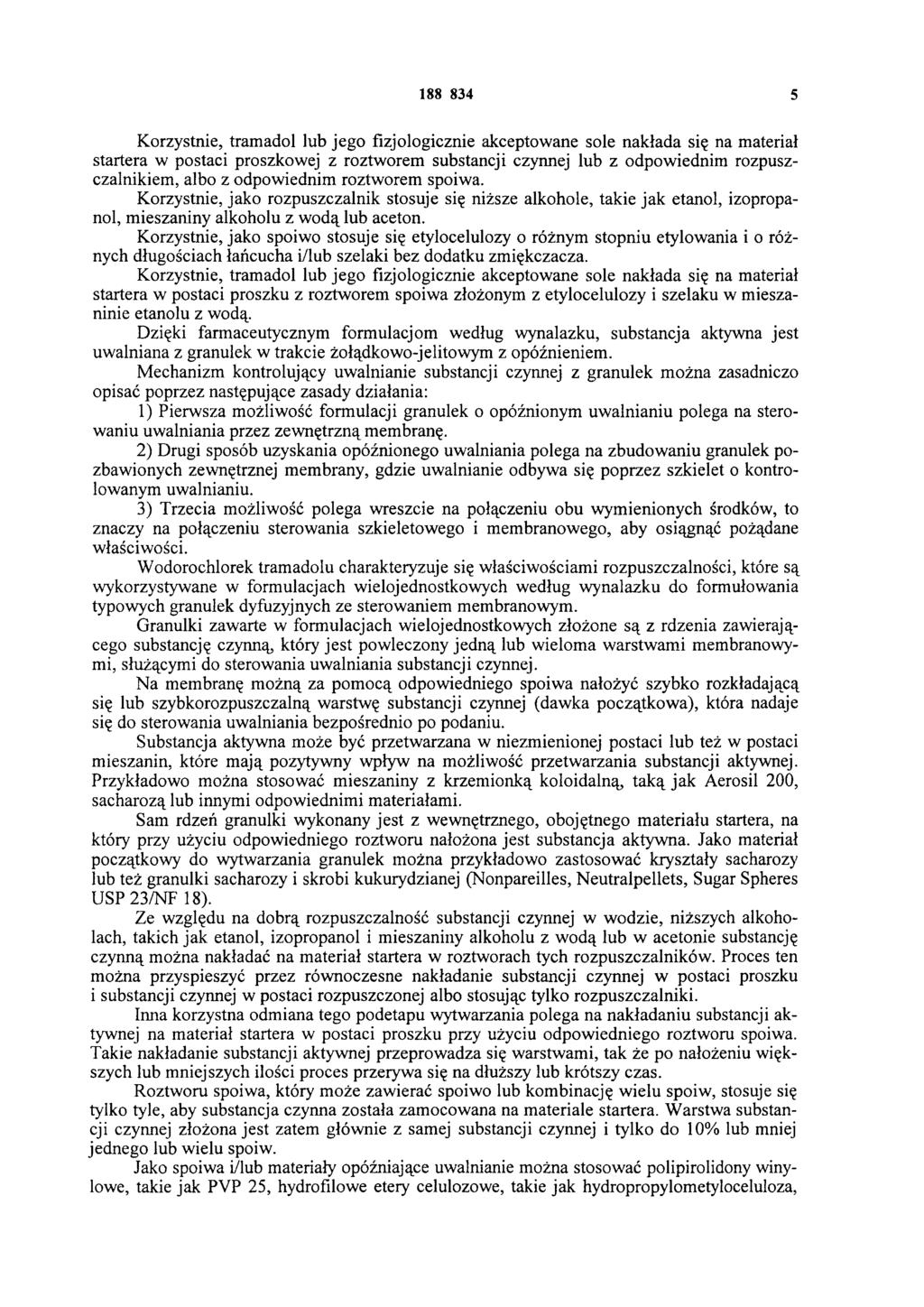 188 834 5 Korzystnie, tramadol lub jego fizjologicznie akceptowane sole nakłada się na materiał startera w postaci proszkowej z roztworem substancji czynnej lub z odpowiednim rozpuszczalnikiem, albo