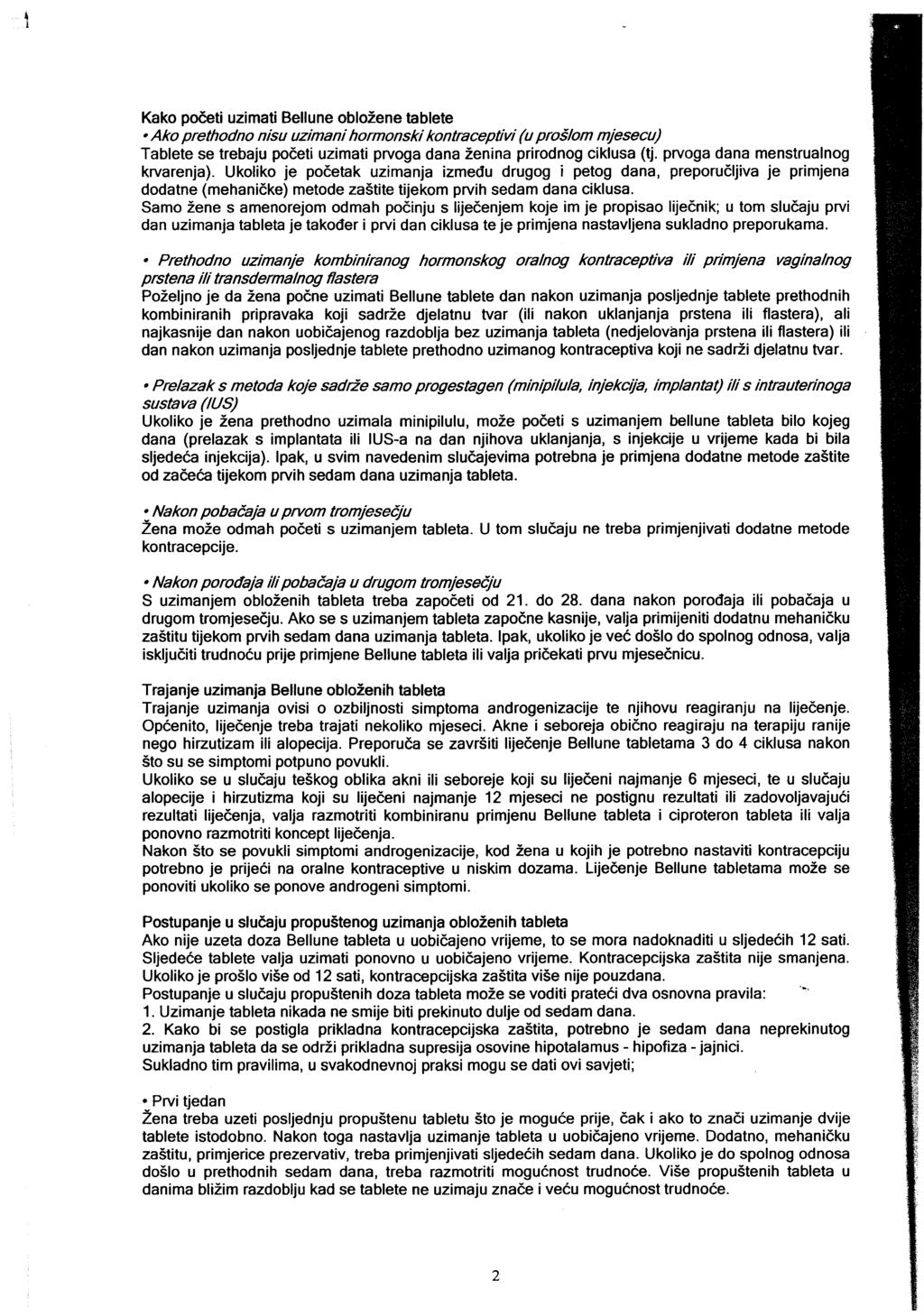 Kako podeti uzimati Bellune oblozene tablete. Ako prethodno nisu uzimani hormonski kontraceptivi (u proilom mjesecu) Tablete se trebaju podeti uzimati prvoga dana Zenina prirodnog ciklusa (tj.