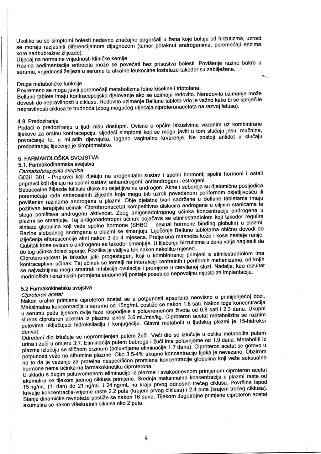 Ukoliko su se simptomi bolesti nedavno znadajno pogor5ali u Zena koje boluiu od hirzutizma, uzroci se moraju razjasniti diferencijalnom diiagnozoh liumor potaknut androgenima, poreme6aji enzima kore