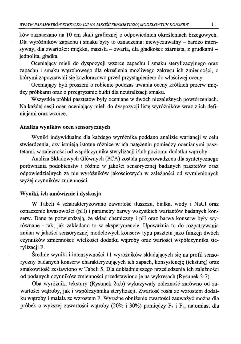 WPŁYW PARAMETRÓW STERYLIZACJI NA JAKOŚĆ SENSORYCZNĄ MODELOWYCH KONSERW... 11 ków zaznaczano na 10 cm skali graficznej o odpowiednich określeniach brzegowych.