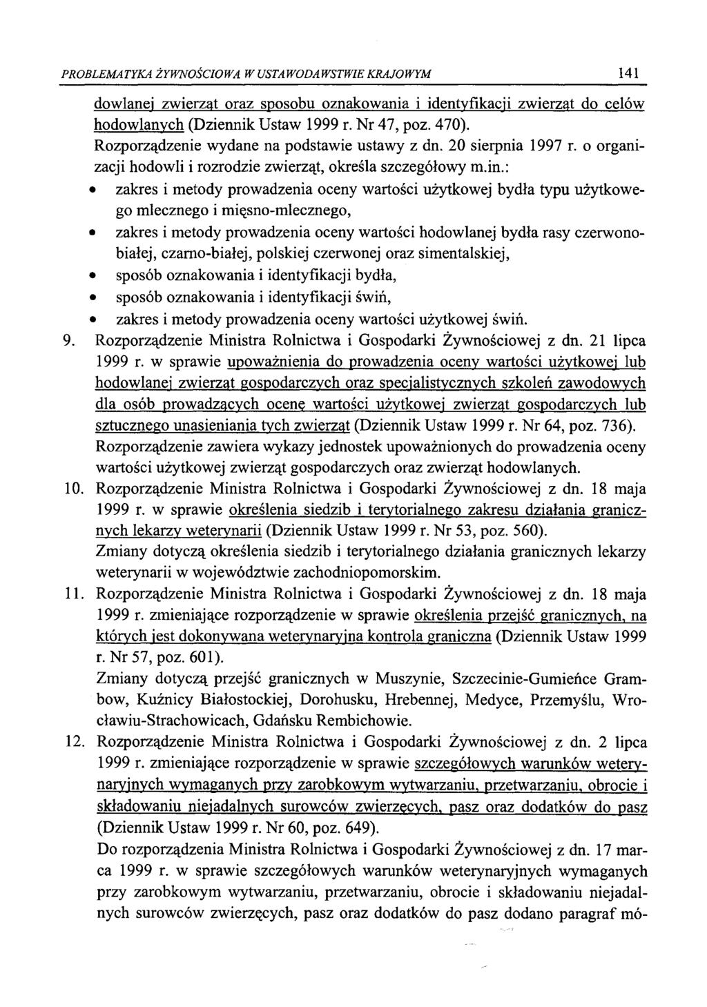 PROBLEMATYKA ŻYWNOŚCIOWA W USTAWODAWSTWIE KRAJOWYM 141 dowlanei zwierząt oraz sposobu oznakowania i identyfikacji zwierząt do celów hodowlanych (Dziennik Ustaw 1999 r. Nr 47, poz. 470).